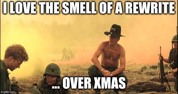 I love the smell of a rewrite ... over xmas